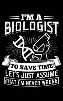 I'm A Biologist to Save Time Let's Just Assume That I'm Never Wrong: Lined A5 Notebook for ScienceJournal