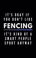 It's Okay If You Don't Like Fencing It's Kind Of A Smart People Sport Anyway