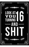 Look at You Turning 16 and Shit