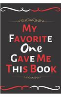 My Favorite One Gave Me This Book: Funny Office Notebook/Journal For Women/Men/Coworkers/Boss/Business Woman/Funny office work desk humor/ Stress Relief Anger Management Journal