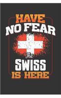 Have No Fear The Swiss Is Here: Switzerland Notebook Journal 6x9 Personalized Gift For Have No Fear The Swiss Is Here Lined Paper