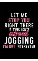Let Me Stop You Right There If This Isn't About Jogging I'm Not Interested