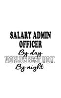 Salary Admin Officer By Day World's Best Mom By Night: Personal Salary Admin Officer Notebook, Salary Administration Officer Journal Gift, Diary, Doodle Gift or Notebook - 6 x 9 Compact Size, 109 Blank L