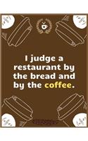 I judge a restaurant by the bread and by the coffee
