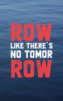 Row Like There's No Tomor Row