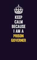 Keep Calm Because I Am A Prison Governer: Motivational and inspirational career blank lined gift notebook with matte finish