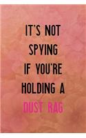 It's not spying if you're holding a dust rag