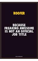 Roofer, Because Freaking Awesome Is Not An Official Job Title: Career Motivational Quotes 6x9 120 Pages Blank Lined Notebook Journal