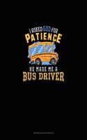 I Ask God For Patience He Made Me A Bus Driver: Genkouyoushi Notebook