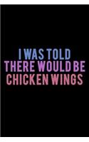 I was Told there would be Chicken wings: 110 Game Sheets - Four in a Row Fun Blank Games - Soft Cover Book for Kids for Traveling & Summer Vacations - Mini Game - Clever Kids - 110 Lined pa