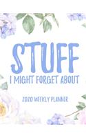 Stuff I Might Forget About 2020 Weekly Planner: 8.5x11" Floral Weekly Academic Calendar Planner & Journal, Funny Planner Gift Idea