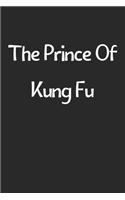 The Prince Of Kung Fu: Lined Journal, 120 Pages, 6 x 9, Funny Kung Fu Gift Idea, Black Matte Finish (The Prince Of Kung Fu Journal)