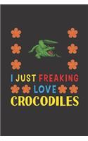 I Just Freaking Love Crocodiles: Crocodiles Lovers Funny Gifts Journal Lined Notebook 6x9 120 Pages