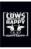 Cows Make Me Happy Happy Happy: Great Journal Notebook for Cow and Animal Lovers.