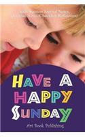 Have a Happy Sunday: Help Kids Know God's Love Through Sermons, 52 Weeks Sermon Notes for Kids (Journal/Notes/Checklist/ Reflection)(Ages 6 12)
