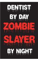 Dentist By Day Zombie Slayer By Night: Funny Halloween 2018 Novelty Gift Notebook For Teeth Doctors