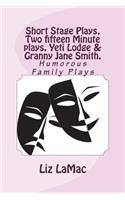 Short Stage Plays, Two Fifteen Minute Plays. Yeti Lodge & Granny Jane Smith.