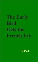 The Early Bird Gets the French Fry