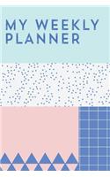 My Weekly Planner: Daily and Weekly Planner, Agenda, Organizer; 52 Undated Weeks for use any Year(Get Organized)