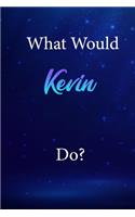 What Would Kevin Do?
