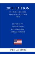 Changes in Pay Administration Rules for General Schedule Employees (US Office of Personnel Management Regulation) (OPM) (2018 Edition)