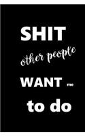 2019 Daily Planner Funny Saying Shit Other People Want Me To Do 384 Pages: (Notebook, Diary, Blank Book)(2019 Planners Calendars Organizers Datebooks Appointment Books Agendas)