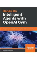 Hands-On Intelligent Agents with OpenAI Gym: Your guide to developing AI agents using deep reinforcement learning