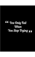 You Only Fail When You Stop Trying