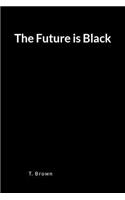 The Future Is Black: A Blank Lined Writing Journal and Notebook