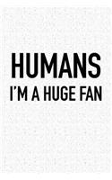 Humans Im a Huge Fan: A 6x9 Inch Matte Softcover Journal Notebook with 120 Blank Lined Pages