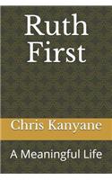 Ruth First: A Meaningful Life