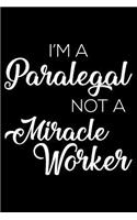I'm A Paralegal Not A Miracle Worker: 6x9 Notebook, Ruled, Funny Writing Notebook, Journal For Work, Daily Diary, Planner, Organizer for Paralegals