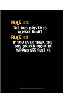 Rule #1 the Bus Driver Is Always Right, Rule #2 If You Ever Think the Bus Driver Might Be Wrong See Rule #1: Composition Notebook: Wide Ruled(1202 Composition Notebook: Wide Ruled)