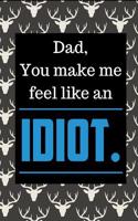 Dad You Make Me Feel Like an Idiot: Fill in Prompt Love Letters and Sketch Drawing Pages Journal: This Is 110 Pages to Honor Dad Journal That Makes a Perfect Happy Father's Day Gift fo
