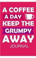 A Coffee a Day Keep the Grumpy Away Journal