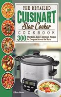 The Detailed Cuisinart Slow Cooker Cookbook: 300 Affordable, Easy & Delicious Recipes for Everyone Around the World