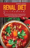 Renal Diet Guidebook: The Ultimate Healthy Guide to Stopping Kidney Disease and Avoiding Dialysis with Quick and Delicious Renal Diet Recipes