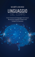 Linguaggio Del Corpo: Come Conoscere Il Linguaggio Del Corpo E Riconoscere I Segnali Verbali E Non Verbali E Le Emozioni (Body Language) (Italian Version)