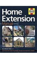 Home Extension Manual: The Step-by-step Guide to Planning, Building and Managing a Project
