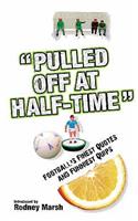 Pulled Off at Half-Time: Football's Finest Quotes and Funniest Quips