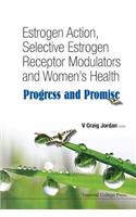 Estrogen Action, Selective Estrogen Receptor Modulators and Women's Health: Progress and Promise