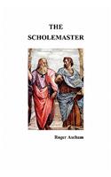 The Scholemaster: Or, Playne and Perfite Way of Teachyng Children to Understand, Write and Speake the Latin Tong(English)