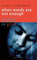 When Words Are Not Enough: Creative Responses to Grief