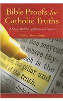 Bible Proofs for Catholic Truths: A Source Book for Apologists and Inquirers