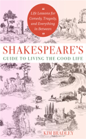 Shakespeare'S Guide to Living the Good Life