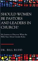 Should Women Be Pastors and Leaders in Church?