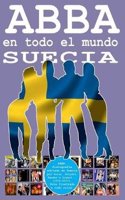 ABBA en todo el Mundo: Suecia: Discografía editada en Suecia por Polar, Polydor, Reader's Digest... (1972-2017). Guía Ilustrada a todo color.