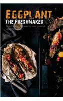 Eggplant - The Freshmaker!