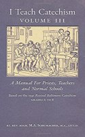 I Teach Catechism: Volume 3: A Manual for Priests, Teachers and Normal Schools