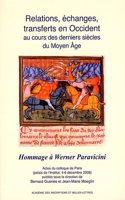 Relations, Echanges, Transferts En Occident Au Cours Des Derniers Siecles Du Moyen Age. Hommage a Werner Paravicini